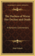 The Duchess of Wrexe Her Decline and Death: A Romantic Commentary