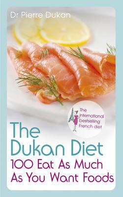 The Dukan Diet 100 Eat As Much As You Want Foods - Dukan, Dr Pierre