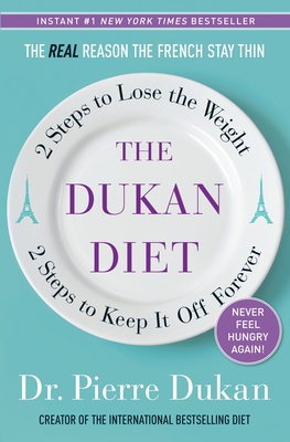 The Dukan Diet: 2 Steps to Lose the Weight, 2 Steps to Keep It Off Forever - Dukan, Pierre