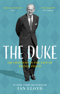 The Duke: 100 Chapters in the Life of Prince Philip - Lloyd, Ian