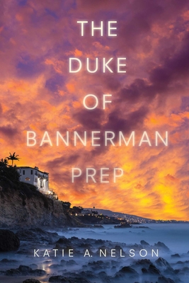 The Duke of Bannerman Prep - Nelson, Katie A.