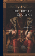 The Duke of Clarence: An Historical Novel; Volume 2