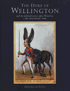 The Duke of Wellington: And His Political Career After Waterloo-The Caricaturists' View