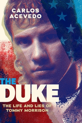 The Duke: The Life and Lies of Tommy Morrison - Acevedo, Carlos