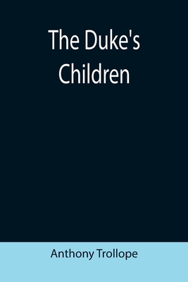 The Duke's Children - Trollope, Anthony