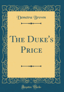 The Duke's Price (Classic Reprint)