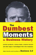 The Dumbest Moments in Business History: Useless Products, Ruinous Deals, Clueless Bosses, and Other Signs of Unintelligent Life in the Workplace