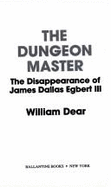 The Dungeon Master: The Disappearance of James Dallas Egbert III - Dear, William C