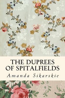 The Duprees of Spitalfields: Silk Brocade in the Family Tree of Rolling Stone Keith Richards - Sikarskie, Amanda Grace