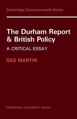 The Durham Report and British Policy: A Critical Essay - Martin, Ged