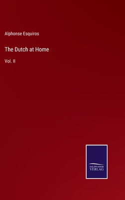 The Dutch at Home: Vol. II - Esquiros, Alphonse