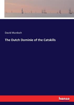 The Dutch Dominie of the Catskills - Murdoch, David