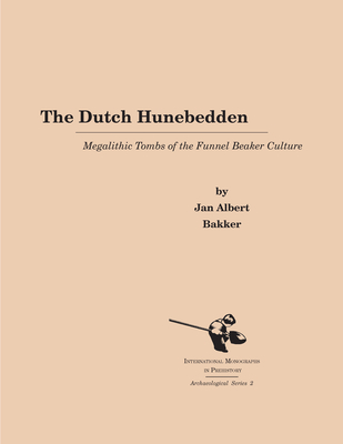 The Dutch Hunebedden: Megalithic Tombs of the Funnel Beaker Culture - Bakker, Jan Albert