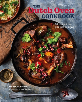 The Dutch Oven Cookbook: 60 Recipes for One-Pot Cooking - Pickford, Louise