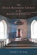 The Dutch Reformed Church in the American Colonies - Jong, Gerald F.De