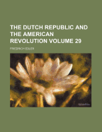 The Dutch Republic and the American Revolution Volume 29