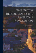 The Dutch Republic and the American Revolution