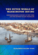 The Dutch World of Washington Irving: Knickerbocker's History of New York and the Hudson Valley Folktales