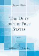 The Duty of the Free States, Vol. 2 (Classic Reprint)