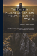 The Duty of the Present Generation to Evangelize the World: An Appeal From the Missionaries at the Sandwich Islands to Their Friends in the United States