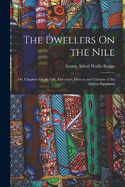 The Dwellers On the Nile: Or, Chapters On the Life, Literature, History and Customs of the Ancient Egyptians