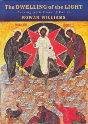 The Dwelling of the Light: Praying with Icons of Christ - Williams, Rowan