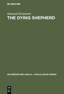 The Dying Shepherd: Die Tradition Der Englischen Ekloge Von Pope Bis Wordsworth