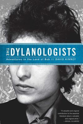 The Dylanologists: Adventures in the Land of Bob - Kinney, David