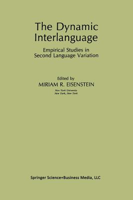 The Dynamic Interlanguage: Empirical Studies in Second Language Variation - Eisenstein, Miriam R. (Editor)