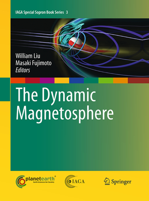 The Dynamic Magnetosphere - Liu, William (Editor), and Fujimoto, Masaki (Editor)