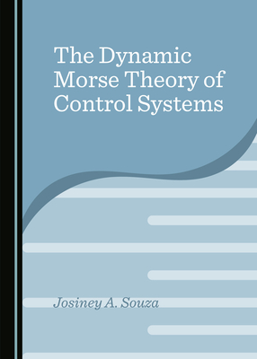 The Dynamic Morse Theory of Control Systems - Souza, Josiney