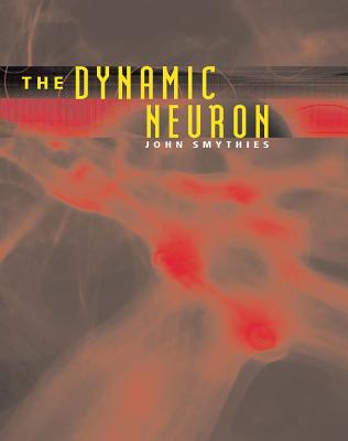 The Dynamic Neuron - Smythies, John, M.D., F.R.C.P.