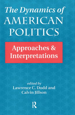 The Dynamics Of American Politics: Approaches And Interpretations - Dodd, Lawrence C