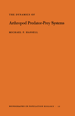 The Dynamics of Arthopod Predator-Prey Systems - Hassell, Michael Patrick