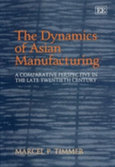 The Dynamics of Asian Manufacturing: A Comparative Perspective in the Late Twentieth Century