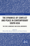 The Dynamics of Conflict and Peace in Contemporary South Asia: The State, Democracy and Social Movements