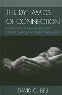 The Dynamics of Connection: How Evolution and Biology Create Caregiving and Attachment