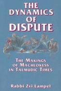The Dynamics of Dispute: Machlokess in Talmudic Times - Lampel, Zvi