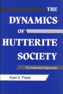 The Dynamics of Hutterite Society: An Analytical Approach - Peter, Karl A.