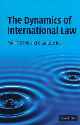 The Dynamics of International Law - Diehl, Paul F, and Ku, Charlotte