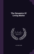 The Dynamics Of Living Matter