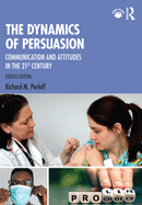 The Dynamics of Persuasion: Communication and Attitudes in the Twenty-First Century, International Student Edition