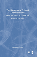 The Dynamics of Political Communication: Media and Politics in a Digital Age