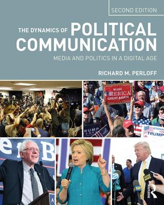 The Dynamics of Political Communication: Media and Politics in a Digital Age - Perloff, Richard M.