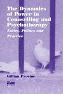 The Dynamics of Power in Counselling and Psychotherapy: Ethics, Politics and Practice