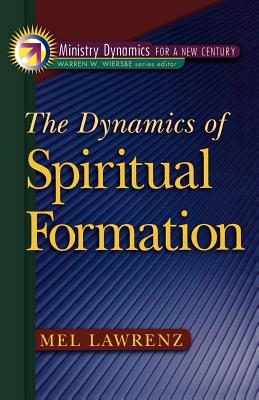 The Dynamics of Spiritual Formation - Lawrenz, Mel, Dr., Ph.D.