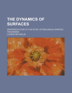 The Dynamics Of Surfaces: An Introduction To The Study Of Biological Surface Phenomena