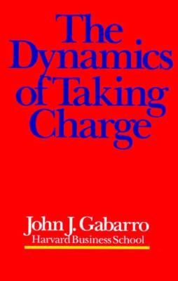 The Dynamics of Taking Charge - Gabarro, John J