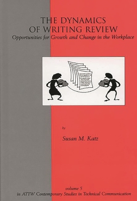 The Dynamics of Writing Review: Opportunities for Growth and Change in the Workplace - Katz, Susan M