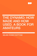 The Dynamo: How Made and How Used. a Book for Amateurs